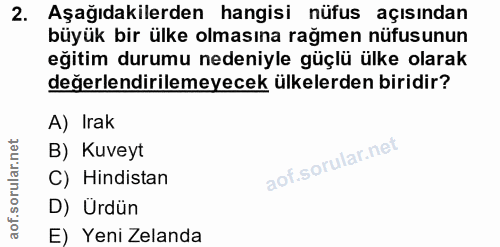 2. soru: Aşağıdakilerden hangisi nüfus açısından büyük bir ülke olmasına rağmen nüfusunun eğitim durumu nedeniyle güçlü ülke o…