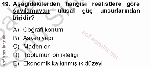 19. soru: Aşağıdakilerden hangisi realistlere göre sayılamayan ulusal güç unsurlarından biridir? A) Coğrafi konum B) Askeri yap…
