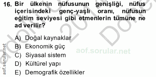 16. soru: Bir ülkenin nüfusunun genişliği, nüfus içerisindeki genç-yaşlı oranı, nüfusun eğitim seviyesi gibi etmenlerin tümüne…