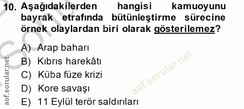 10. soru: Aşağıdakilerden hangisi kamuoyunu bayrak etrafinda bütünleştirme sürecine örnek olaylardan biri olarak gösterilemez?…