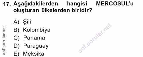 17. soru: Aşağıdakilerden hangisi MERCOSUL'u oluşturan ülkelerden biridir? A) Şili B) Kolombiya C) Panama D) Paraguay E) Meksika