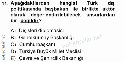 11. soru: Aşağıdakilerden hangisi Türk dış politikasında başbakan ile birlikte aktör olarak değerlendirilebilecek unsurlardan b…