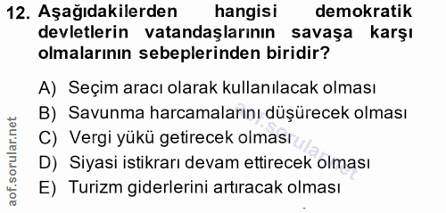 12. soru: Aşağıdakilerden hangisi demokratik devletlerin vatandaşlarının savaşa karşl olmalarının sebeplerinden biridir? A) Seç…