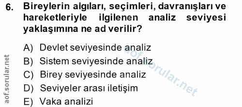 6. soru: Bireylerin algıları, seçimleri, davranışları ve hareketleriyle ilgilenen analiz seviyesi yaklaşımına ne ad verilir? A…
