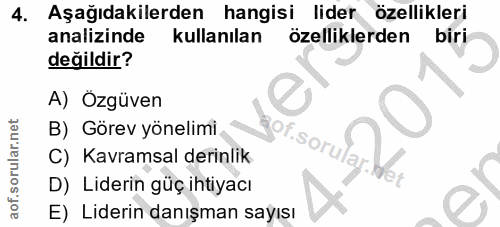 4. soru: Aşağıdakilerden hangisi lider özellikleri analizinde kullanılan özelliklerden biri değildir? A) Özgüven B) Görev yöne…