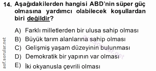 14. soru: Aşağıdakilerden hangisi ABD'nin süper güç olmasına yardımcı olabilecek koşullardan biri değildir? A) Farklı milletler…