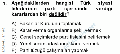 1. soru: Aşağıdakilerden hangisi Türk siyasi liderlerinin parti içerisinde verdiği kararlardan biri değildir? A) Bakanlar Kuru…