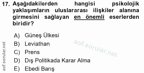 17. soru: Aşağıdakilerden hangisi psikolojik yaklaşımların uluslararası ilişkiler alanına girmesini sağlayan en önemli eserlerd…