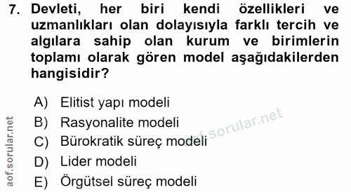 7. soru: Devleti, her biri kendi özellikleri ve uzmanlıkları olan dolayısıyla farklı tercih ve algılara sahip olan kurum ve bi…