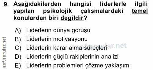 9. soru: Aşağıdakilerden hangisi liderlerle ilgili yapılan psikolojik çalışmalardaki temel konulardan biri değildir? A) Liderl…