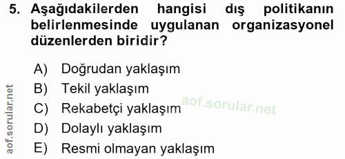 5. soru: Aşağıdakilerden hangisi dış politikanın belirlenmesinde uygulanan organizasyonel düzenlerden biridir? A) Doğrudan yak…