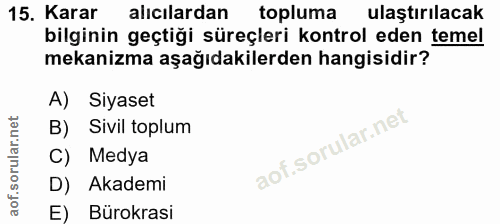 15. soru: Karar alıcılardan topluma ulaştırılacak bilginin geçtiği süreçleri kontrol eden temel mekanizma aşağıdakilerden hangi…
