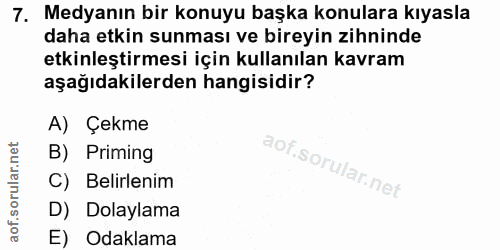 7. soru: Medyanın bir konuyu başka konulara kıyasla daha etkin sunması ve bireyin zihninde etkinleştirmesi için kullanılan kav…