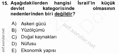 15. soru: Aşağıdakilerden hangisi İsrail'in küçük devlet kategorisinde olmasının nedenlerinden biri değildir? A) Askeri gücü B)…
