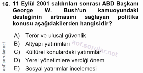 16. soru: 11 Eylül 2001 saldırıları sonrası ABD Başkanı George Bush'un kamuoyundaki desteğinin artmasını saglayan politika konu…