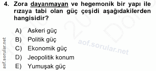 4. soru: Zora dayanmayan ve hegemonik bir yapı ile rızaya tabi olan güç çeşidi aşağıdakilerden hangisidir? A) Askeri güç B) Po…
