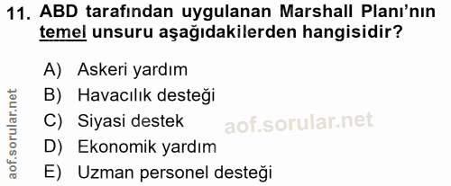 11. soru: ABD tarafından uygulanan Marshall Plani'nın temel unsuru aşağıdakilerden hangisidir? A) Askeri yardım B) Havacılık de…