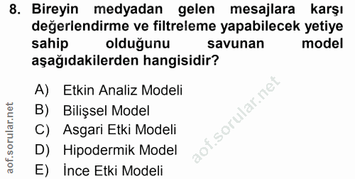 8. soru: Bireyin medyadan gelen mesajlara karşı değerlendirme ve filtreleme yapabilecek yetiye sahip olduğunu savunan model aş…