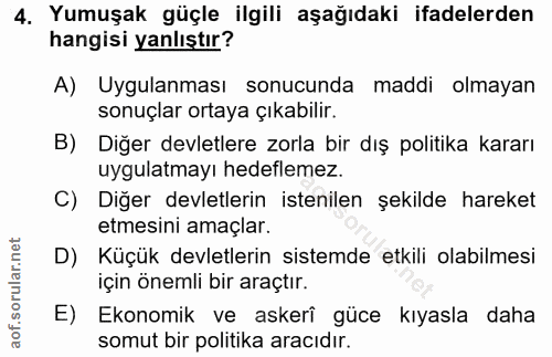4. soru: Yumuşak güçle ilgili aşağıdaki ifadelerden hangisi yanlıştır? A) Uygulanması sonucunda maddi olmayan sonuçlar ortaya…