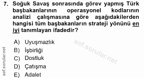 7. soru: Soğuk Savaş sonrasında görev yapmış Türk başbakanlarının operasyonel kodlarının analizi çalışmasına göre aşağıdakiler…
