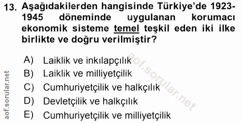 13. soru: Aşağıdakilerden hangisinde Türkiye'de 1923- 1945 döneminde uygulanan korumacı ekonomik sisteme temel teşkil eden iki…