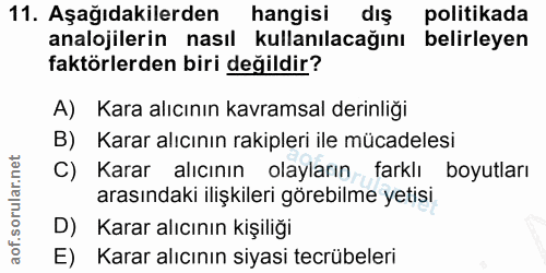 11. soru: Aşağıdakilerden hangisi dış politikada analojilerin nasıl kullanılacağını belirleyen faktörlerden biri değildir? A) K…