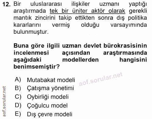 12. soru: Bir uluslararası ilişkiler uzmanı yaptığı araştırmada tek bir üniter aktör olarak gerekli mantık zincirini takip etti…