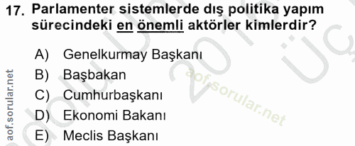 17. soru: Parlamenter sistemlerde dış politika yapım sürecindeki en önemli aktörler kimlerdir? A) Genelkurmay Başkanı B) Başbak…