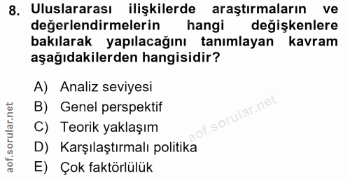 8. soru: Uluslararası ilişkilerde araştırmaların ve değerlendirmelerin hangi değişkenlere bakılarak yapılacağını tanımlayan ka…