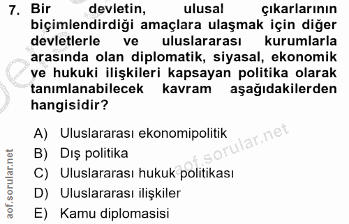 7. soru: Bir devletin, ulusal çıkarlarının biçimlendirdiği amaçlara ulaşmak için diğer devletlerle ve uluslararası kurumlarla…