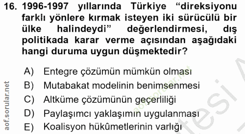 16. soru: 1996-1997 yıllarında Türkiye "direksiyonu farklı yönlere kırmak isteyen iki sürücülü bir ülke halindeydi" değerlendir…