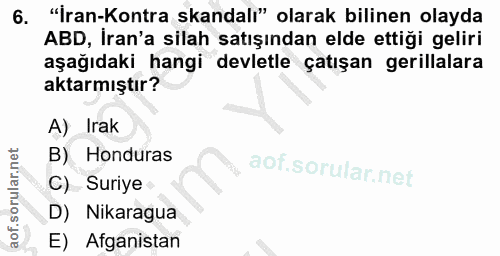 6. soru: "İran-Kontra skandalı" olarak bilinen olayda ABD, İran'a silah satışından elde ettiği geliri aşağıdaki hangi devletle…