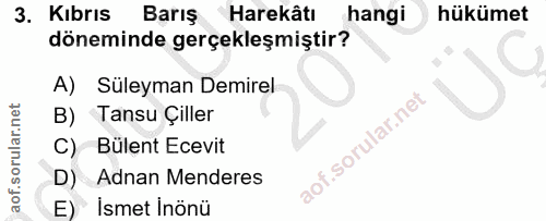 3. soru: Kıbrıs Barış Harekâtı hangi hükümet döneminde gerçekleşmiştir? A) Süleyman Demirel B) Tansu Çiller C) Bülent Ecevit D…