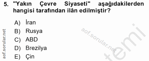 5. soru: "Yakın Çevre Siyaseti" aşağıdakilerden hangisi tarafından ilân edilmiştir? A) Iran B) Rusya C) ABD aof.sorular.no1) D…