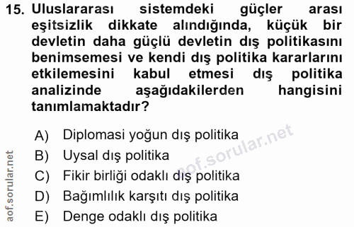 15. soru: Uluslararası sistemdeki güçler arası eşitsizlik dikkate alındığında, küçük bir devletin daha güçlü devletin dış polit…