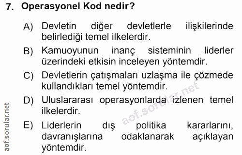 7. soru: Operasyonel Kod nedir? A) Devletin diğer devletlerle ilişkilerinde belirlediği temel ilkelerdir. B) Kamuoyunun inanç…