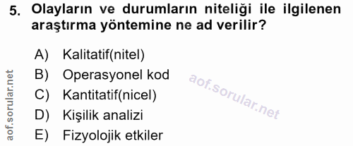 5. soru: Olayların ve durumların niteliği ile ilgilenen araştırma yöntemine ne ad verilir? A) Kalitatif(nitel) B) Operasyonel…