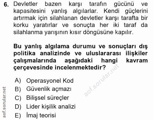6. soru: Devletler bazen karşı tarafın gücünü ve kapasitesini yanlış algılarlar. Kendi güçlerini artırmak için silahlanan devl…