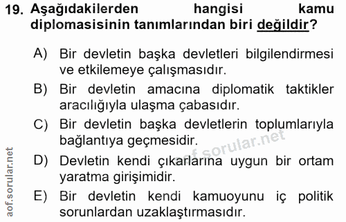 19. soru: Aşağıdakilerden hangisi kamu diplomasisinin tanımlarından biri değildir? A) Bir devletin başka devletleri bilgilendir…