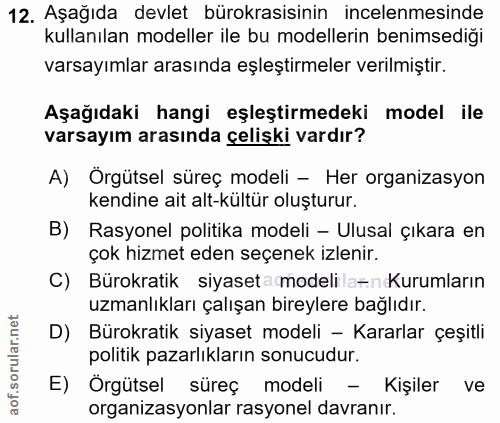 12. soru: Aşağıda devlet bürokrasisinin incelenmesinde kullanılan modeller ile bu modellerin benimsediği varsayımlar arasında e…