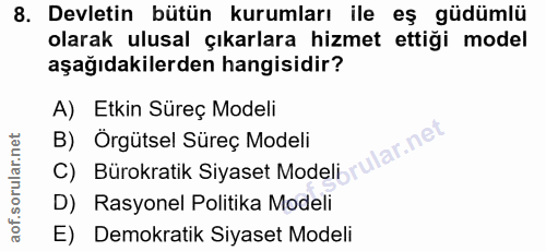 8. soru: Devletin bütün kurumları ile eş güdümlü olarak ulusal çıkarlara hizmet ettiği model aşağıdakilerden hangisidir? A) Et…