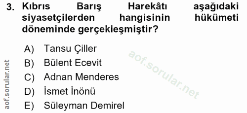 3. soru: Kıbrıs Barış Harekâtı aşağıdaki siyasetçilerden hangisinin hükümeti döneminde gerçekleşmiştir? A) Tansu Çiller B) Bül…