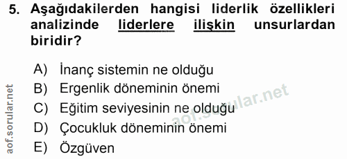 5. soru: Aşağıdakilerden hangisi liderlik özellikleri analizinde liderlere ilişkin unsurlardan biridir? A) Inanç sistemin ne o…