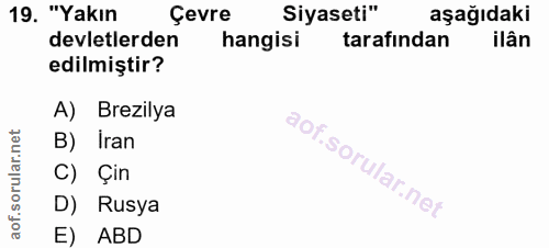 19. soru: "Yakın Çevre Siyaseti" aşağıdaki devletlerden hangisi tarafından ilân edilmiştir? A) Brezilya B) İran C) Çin D) Rusya…