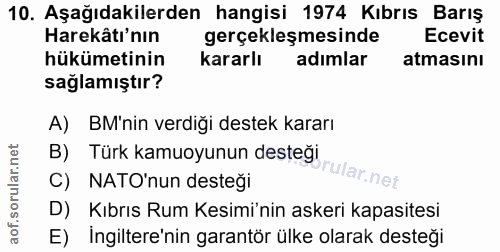 10. soru: Aşağıdakilerden hangisi 1974 Kıbrıs Barış Harekâtı'nın gerçekleşmesinde Ecevit hükümetinin kararlı adımlar atmasını s…