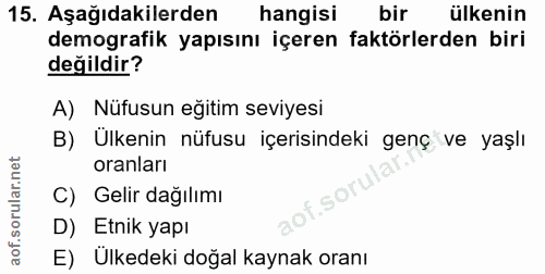 15. soru: Aşağıdakilerden hangisi bir ülkenin demografik yapısını içeren faktörlerden biri değildir? A) Nüfusun eğitim seviyesi…