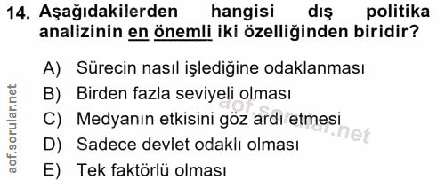 14. soru: Aşağıdakilerden hangisi dış politika analizinin en önemli iki özelliğinden biridir? A) Sürecin nasıl işlediğine odakl…