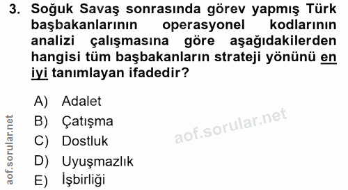 3. soru: Soğuk Savaş sonrasında görev yapmış Türk başbakanlarının operasyonel kodlarının analizi çalışmasına göre aşağıdakiler…