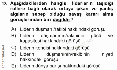 13. soru: Aşağıdakilerden hangisi liderlerin taşıdığı rollere bağlı olarak ortaya çıkan ve yanlış algıların sebep olduğu savaş…