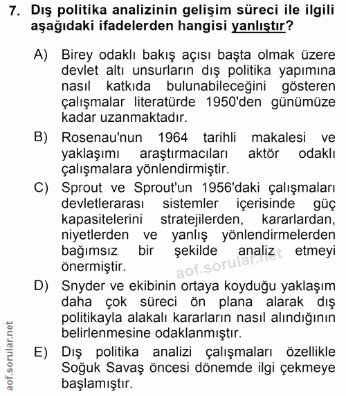 7. soru: Dış politika analizinin gelişim süreci ile ilgili aşağıdaki ifadelerden hangisi yanlıştır? A) Birey odaklı bakış açıs…